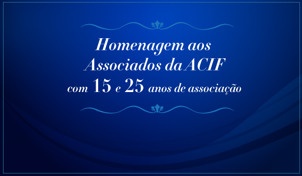 Solenidade 101 anos ACIF realizará homenagem aos afiliados