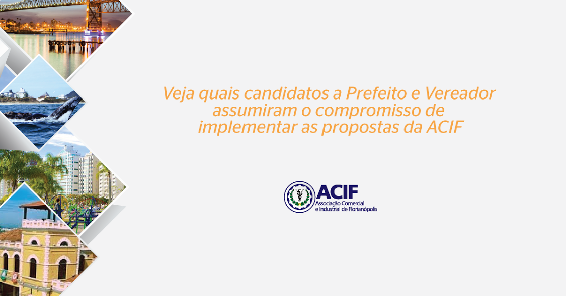 Veja quais candidatos a Prefeito e Vereador assumiram o compromisso de implementar as propostas da ACIF