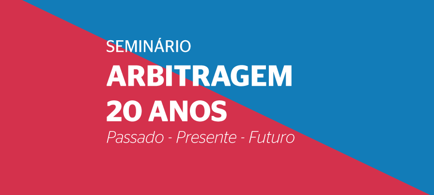 SEMINÁRIO: ARBITRAGEM 20 ANOS: PASSADO-PRESENTE-FUTURO