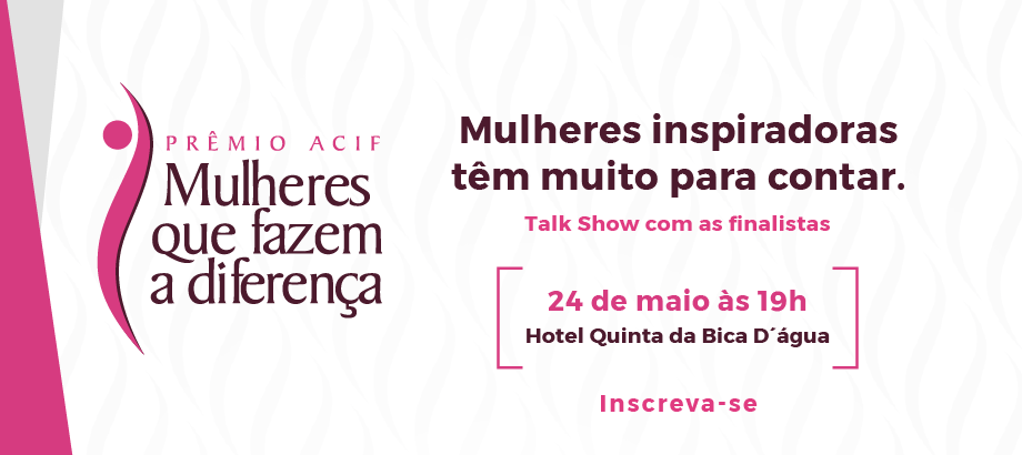 Talk show com as finalistas – Prêmio ACIF Mulheres que fazem a diferença