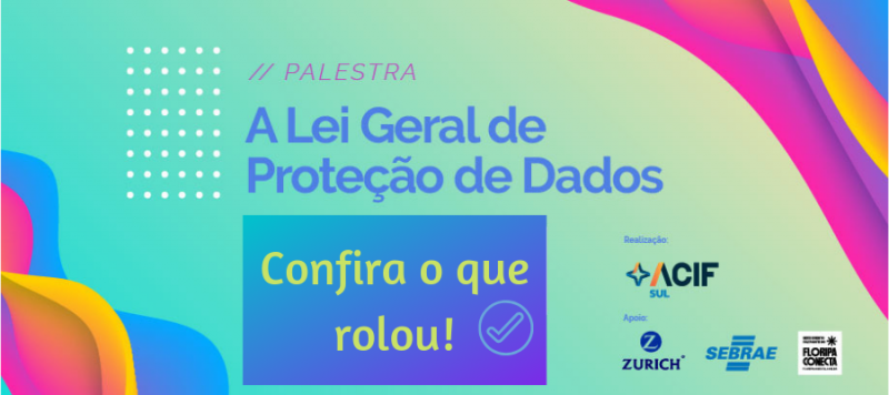 Floripa Conecta: ACIF Sul estimula empresas a se adequarem  à Lei Geral de Proteção de Dados