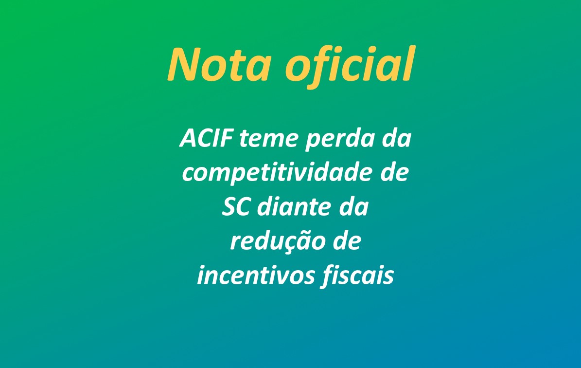 ACIF teme perda da competitividade de SC diante da redução de incentivos fiscais