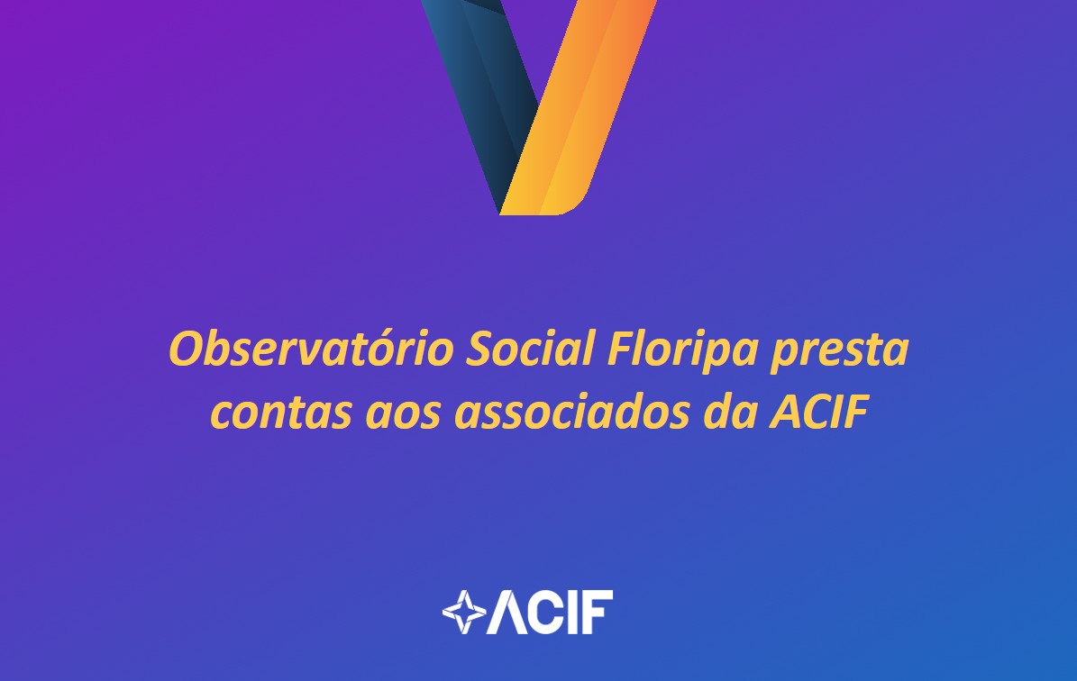 Observatório Social Floripa presta contas aos associados da ACIF