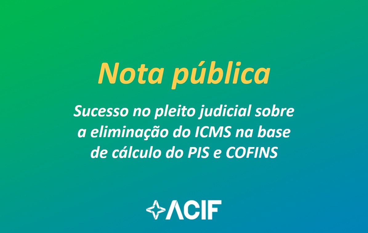 ACIF informa sucesso no pleito judicial (Mandado de Segurança Coletivo) sobre a eliminação do ICMS na base de cálculo do PIS e COFINS